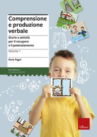 Comprensione e produzione verbale. Storie e attività per il recupero e il potenziamento. Vol. 1 Ilaria Pagni