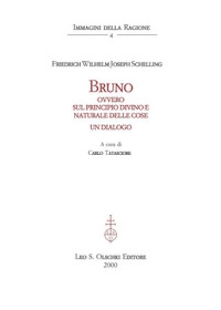 Bruno. Ovvero sul principio divino e naturale delle cose. Un dialogo Friedrich Wilhelm Joseph Schelling