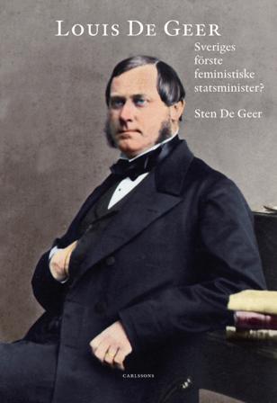 Louis De Geer : Sveriges förste feministiske statsminister? - Bok av Sten De Geer - Inbunden