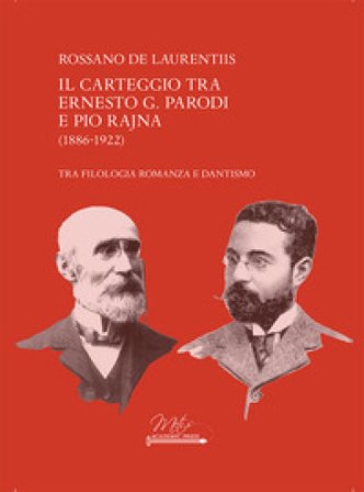 Il carteggio tra Ernesto G. Parodi e Pio Rajna (1886-1922) Rossano De Laurentiis