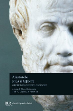 Frammenti. Opere logiche e filosofiche. Testo greco a fronte Aristotele