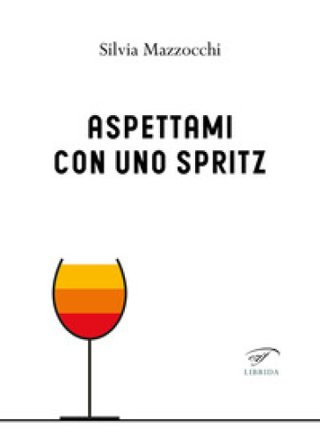 Aspettami con uno spritz Silvia Mazzocchi