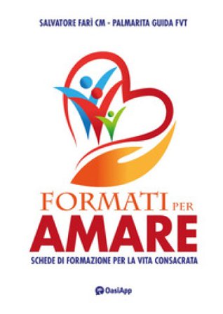 Formati per amare. Schede di formazione per la vita consacrata Salvatore Farì