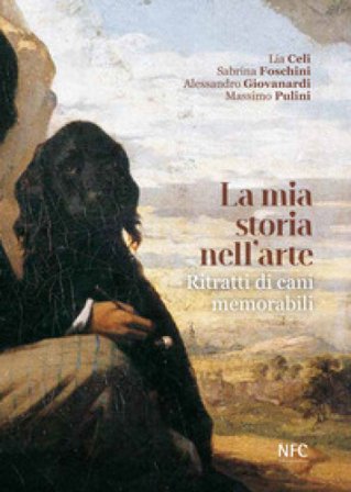 La mia storia nell'arte. Ritratti di cani memorabili Lia Celi