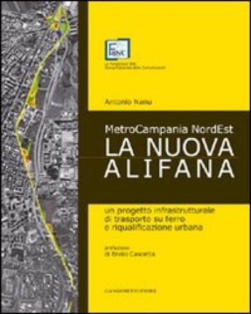 La nuova Alifana. Un progetto infrastrutturale di trasporto su ferro e riqualificazione urbana Antonio Nanu