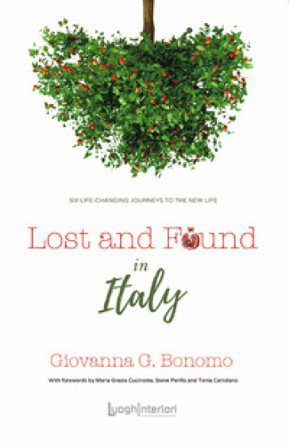 Lost and found in Italy. Six life-changing journeys to the new life Giovanna G. Bonomo