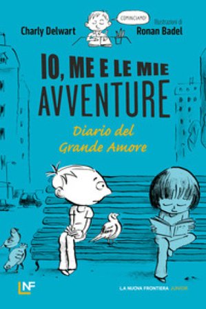Io, me e le mie avventure. Diario del grande amore Charly Delwart