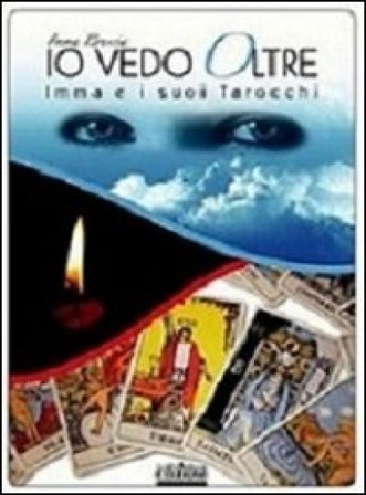 Io vedo oltre. Imma e i suoi tarocchi Imma Brescia