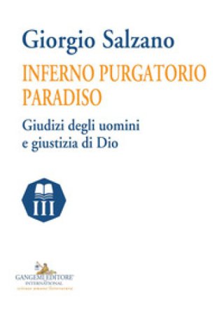 Inferno purgatorio paradiso. Giudizi degli uomini e giustizia di Dio Giorgio Salzano