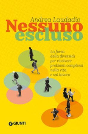 Nessuno escluso. La forza della diversità per risolvere problemi complessi nella vita e sul lavoro Andrea Laudadio