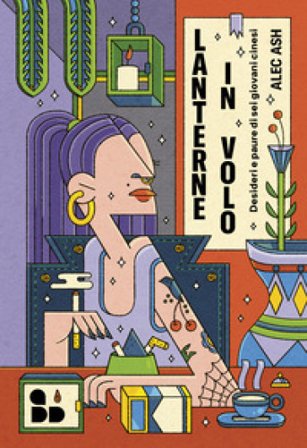 Lanterne in volo. Desideri e paure di sei giovani cinesi Alec Ash