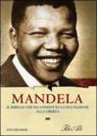 Mandela. Il ribelle che ha condotto la sua nazione alla libertà Ann Kramer