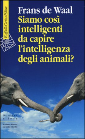 Siamo così intelligenti da capire l'intelligenza degli animali? Frans B.M. De Waal