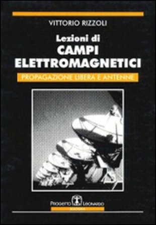 Lezioni di campi elettromagnetici. Propagazione libera e antenne Vittorio Rizzoli