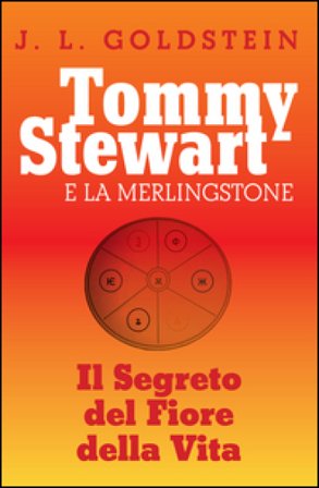 Tommy Stewart e la Merlingstone. Il segreto del fiore della vita J. L. Goldstein