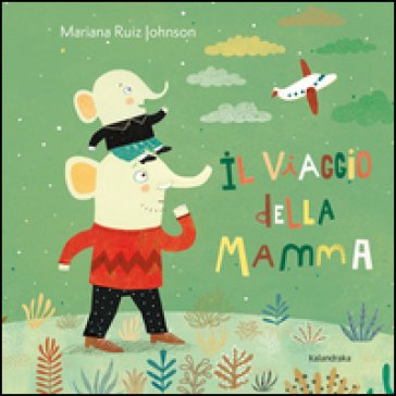 Il viaggio della mamma. Ediz. illustrata Mariana Ruiz Johnson