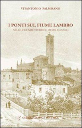 I ponti sul fiume Lambro nelle vicende storiche di Melegnano Vitantonio Palmisano