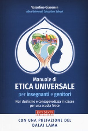 Manuale di etica universale per insegnanti e genitori. Non dualismo e consapevolezza in classe per una scuola felice Valentino Giacomin