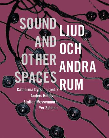 Ljud och andra rum / sound and other spaces - Bok av Anders Hultqvist, Catharina Dyrssen, m.fl. - Danskt band