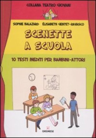 Scenette a scuola. 10 testi inediti per bambini-attori Sophie Balazard