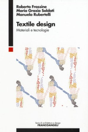Textile design. Materiali e tecnologie Roberto Frassine
