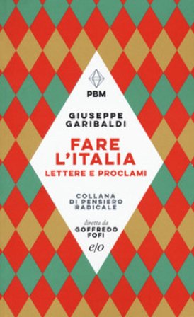Fare l'Italia. Lettere e e proclami Giuseppe Garibaldi