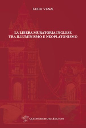 La Libera Muratoria inglese tra Illuminismo e Neoplatonismo Fabio Venzi