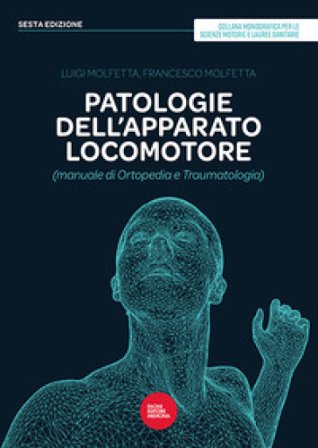 Patologie dell'apparato locomotore (manuale di ortopedia e traumatologia) Luigi Molfetta