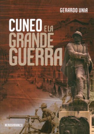 Cuneo e la grande guerra Gerardo Unia