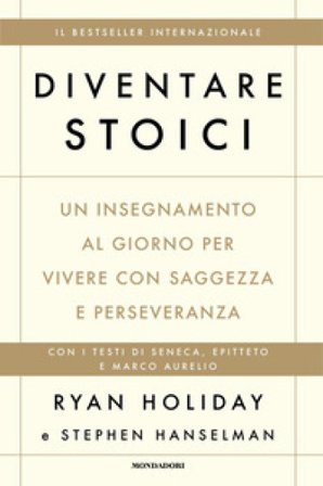 Diventare stoici. Un insegnamento al giorno per vivere con saggezza e perseveranza Ryan Holiday