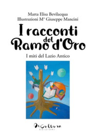 I racconti del ramo d'oro. I miti del Lazio antico Marta Elisa Bevilacqua