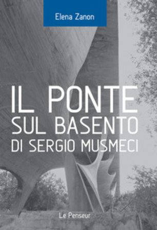 Il Ponte sul Basento di Sergio Musmeci. Ediz. illustrata Zanon Elena