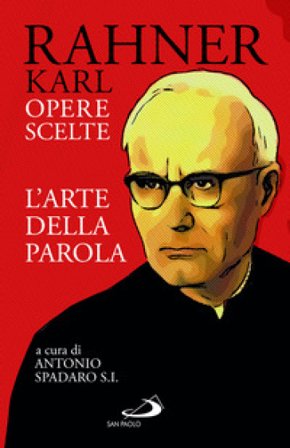 L'arte della parola. Opere scelte Karl Rahner
