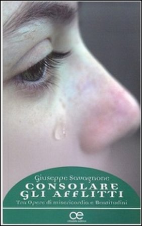 Consolare gli afflitti. Tra Opere di misericordia e Beatitudini Giuseppe Savagnone