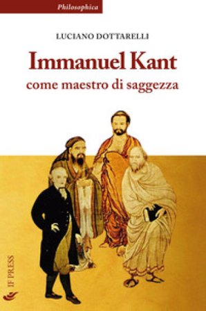Immanuel Kant come maestro di saggezza Luciano Dottarelli