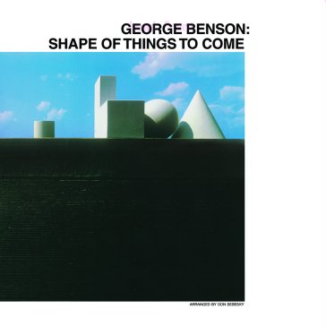 Shape of things to come George Benson