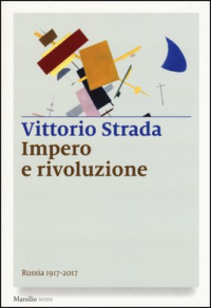 Impero e rivoluzione. Russia 1917-2017 Vittorio Strada