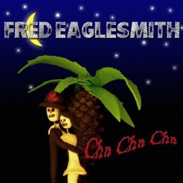 Cha cha cha FRED EAGLESMITH