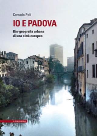 Io e Padova. Bio-geografia urbana di una città europea Corrado Poli
