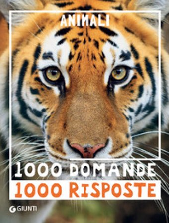 Animali. 1000 domande 1000 risposte Elisa Prati