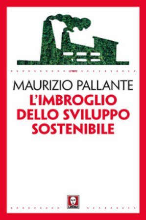 L'imbroglio dello sviluppo sostenibile Maurizio Pallante