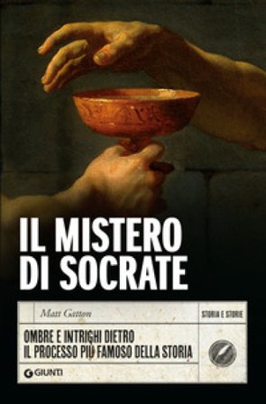 Il mistero di Socrate. Ombre e intrighi dietro il processo più famoso della storia Matt Gatton