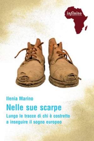 Nelle sue scarpe. Lungo le tracce di chi è costretto a inseguire il sogno europeo Ilenia Marino