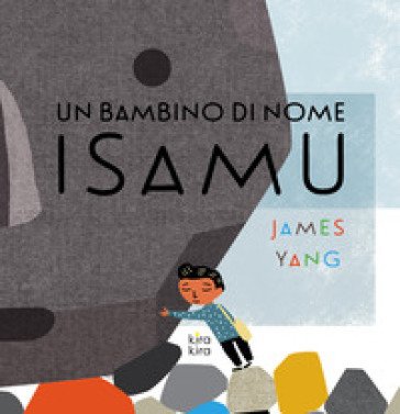 Un bambino di nome Isamu. Ediz. a colori James Yang
