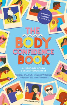 The body confidence book. Il libro del corpo e della fiducia in sé. Ediz. illustrata Philippa Diedrichs