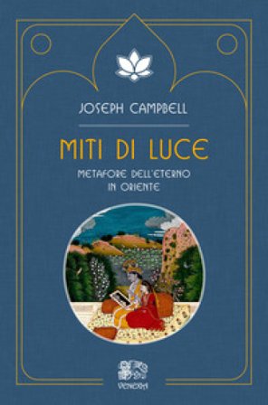 Miti di luce. Metafore dell'eterno in Oriente Joseph Campbell