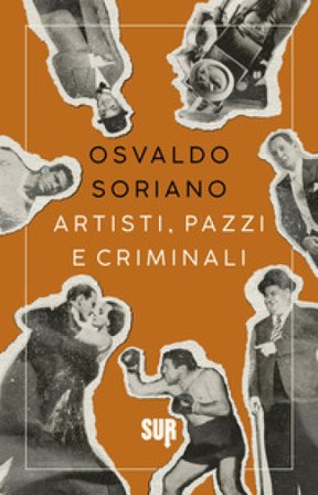 Artisti, pazzi e criminali Osvaldo Soriano