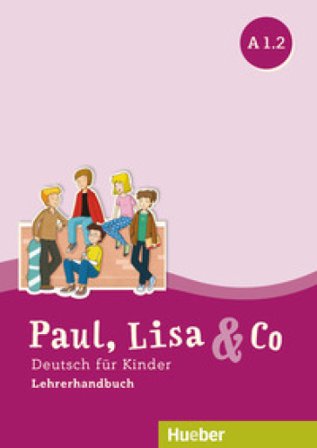 Paul, Lisa & Co. Deutsch für Kinder. A1.2. Lehrerhandbuch. Per la Scuola elementare Monika Bovermann