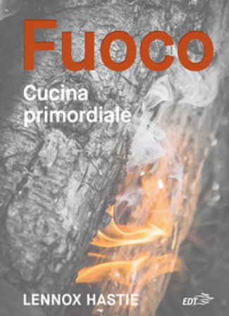 Fuoco. Cucina primordiale Lennox Hastie