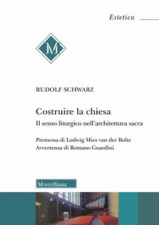 Costruire la chiesa. Il senso liturgico nell'architettura sacra. Nuova ediz. Rudolf Schwarz
